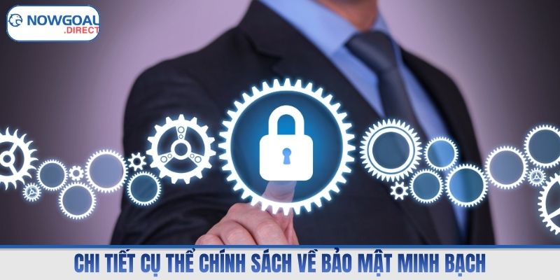 Chi tiết cụ thể chính sách về bảo mật minh bạch