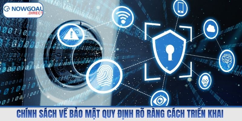 Chính sách về bảo mật quy định rõ ràng cách triển khai 