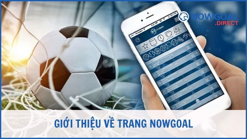 Giới thiệu chung về trang dữ liệu bóng đá Nowgoal